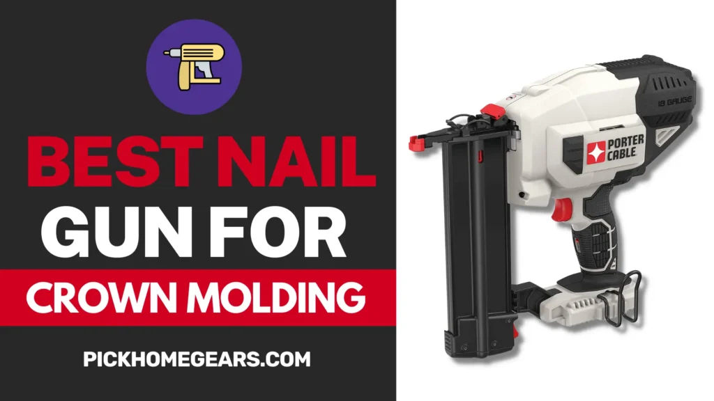 Best Nail Gun for Crown Molding