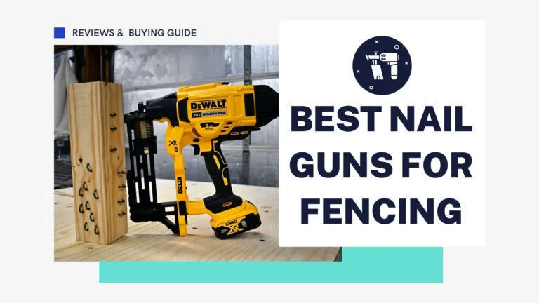 6 Best Nail Guns for Fencing 2023